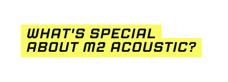 What s special about m2 acoustic